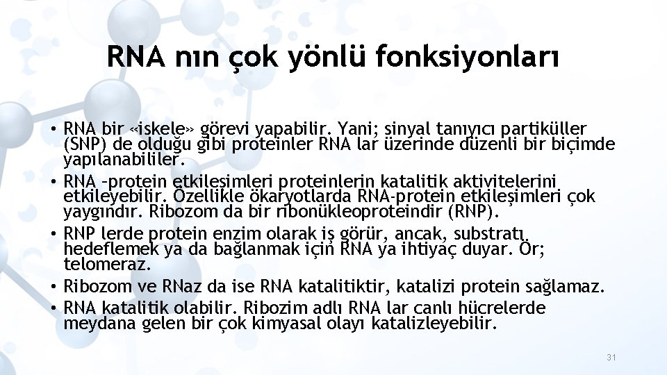 RNA nın çok yönlü fonksiyonları • RNA bir «iskele» görevi yapabilir. Yani; sinyal tanıyıcı