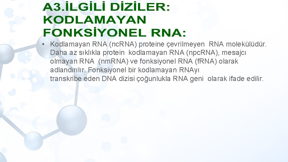  • Kodlamayan RNA (nc. RNA) proteine çevrilmeyen RNA molekülüdür. Daha az sıklıkla protein