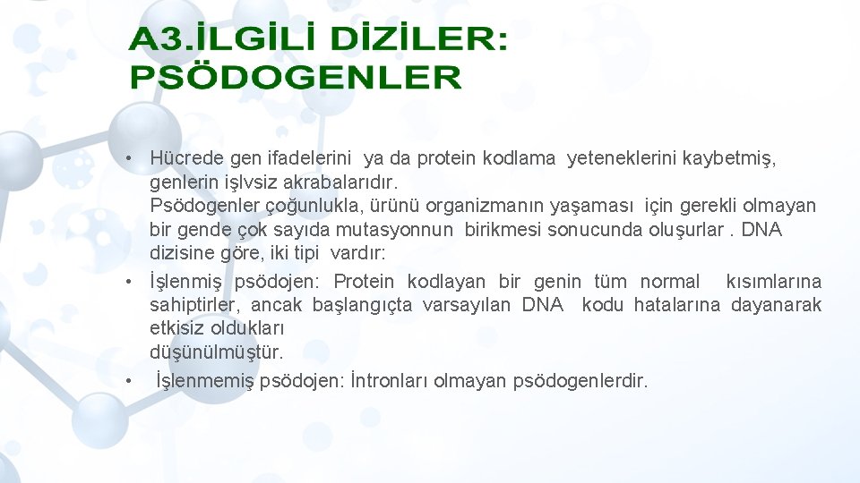  • Hücrede gen ifadelerini ya da protein kodlama yeteneklerini kaybetmiş, genlerin işlvsiz akrabalarıdır.