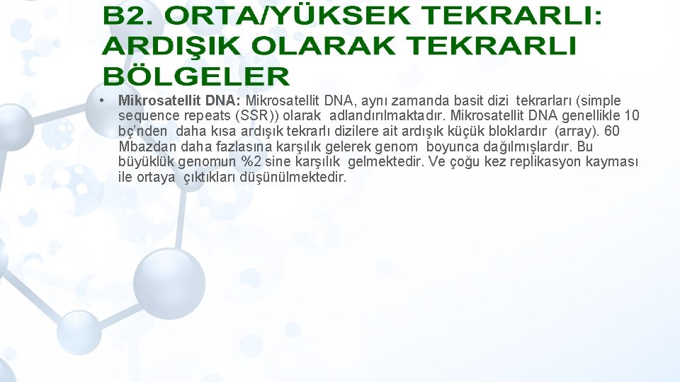  • Mikrosatellit DNA: Mikrosatellit DNA, aynı zamanda basit dizi tekrarları (simple sequence repeats