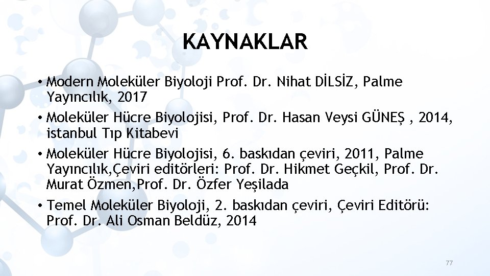 KAYNAKLAR • Modern Moleküler Biyoloji Prof. Dr. Nihat DİLSİZ, Palme Yayıncılık, 2017 • Moleküler