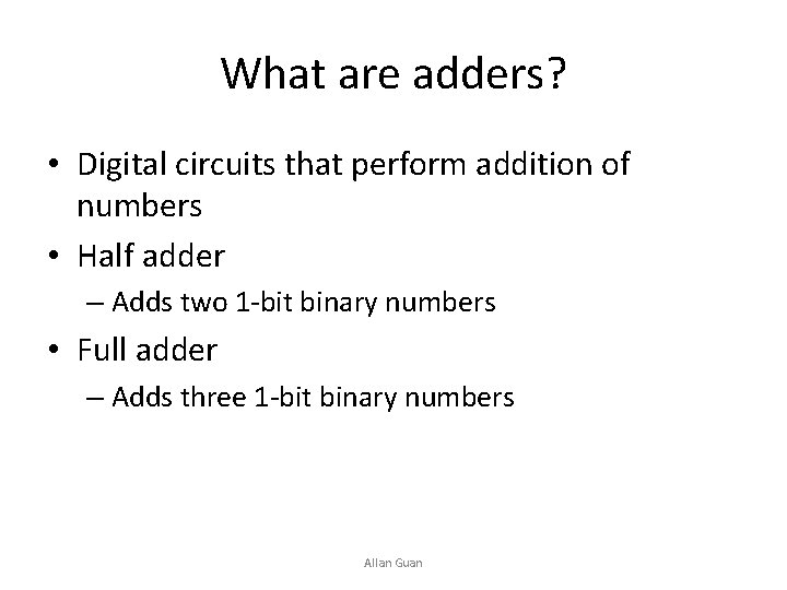 What are adders? • Digital circuits that perform addition of numbers • Half adder