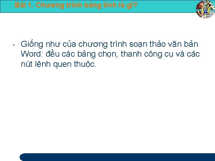 Bài 1. Chương trình bảng tính là gì? 16 Giống như của chương trình