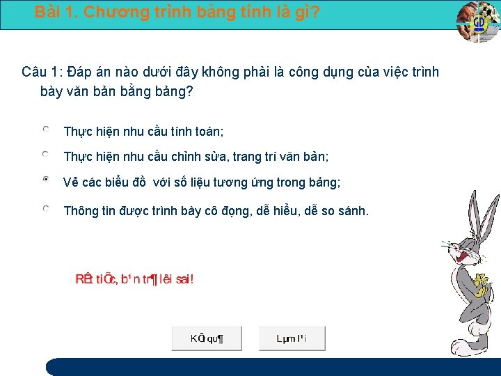 Bài 1. Chương trình bảng tính là gì? Câu 1: Đáp án nào dưới