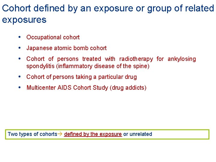 Cohort defined by an exposure or group of related exposures • Occupational cohort •