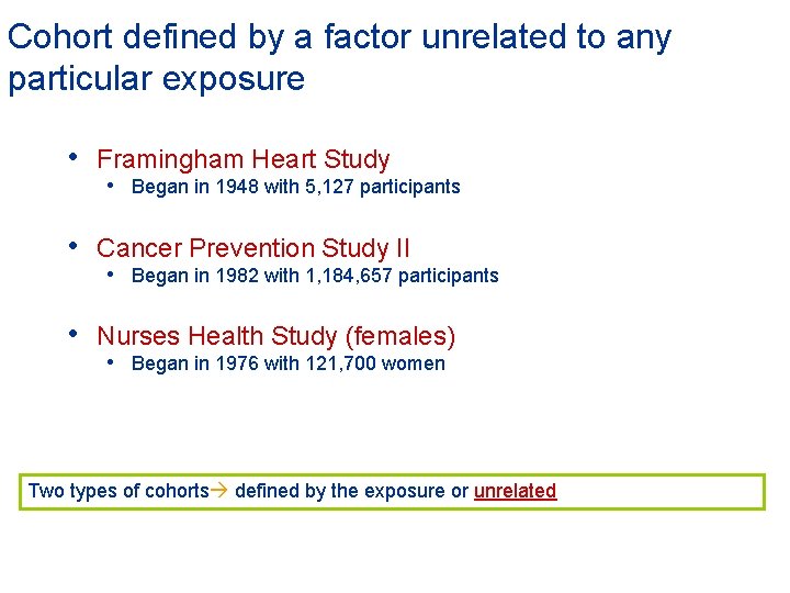 Cohort defined by a factor unrelated to any particular exposure • Framingham Heart Study