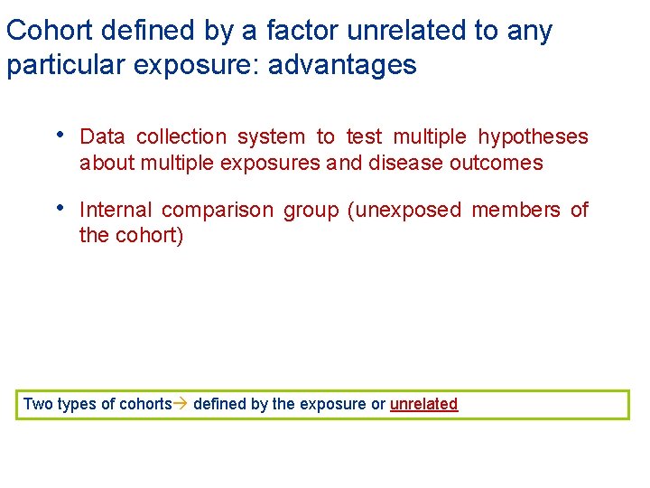 Cohort defined by a factor unrelated to any particular exposure: advantages • Data collection