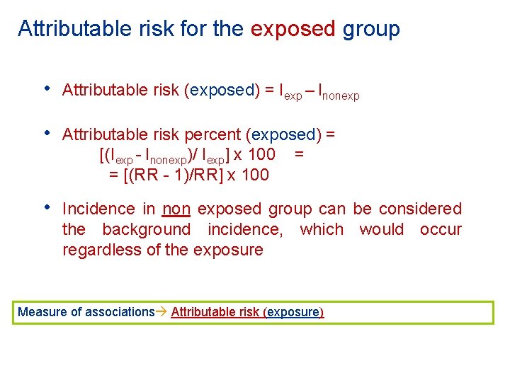 Attributable risk for the exposed group • Attributable risk (exposed) = Iexp – Inonexp