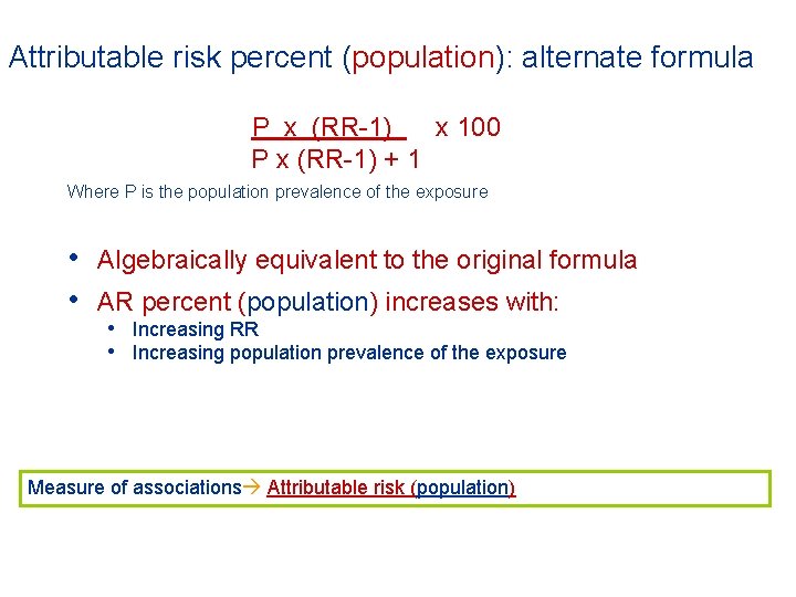 Attributable risk percent (population): alternate formula P x (RR-1) x 100 P x (RR-1)