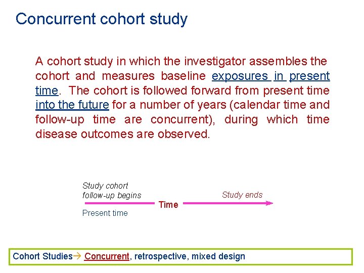 Concurrent cohort study A cohort study in which the investigator assembles the cohort and