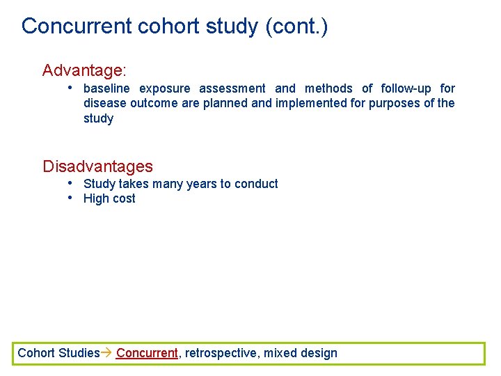 Concurrent cohort study (cont. ) Advantage: • baseline exposure assessment and methods of follow-up