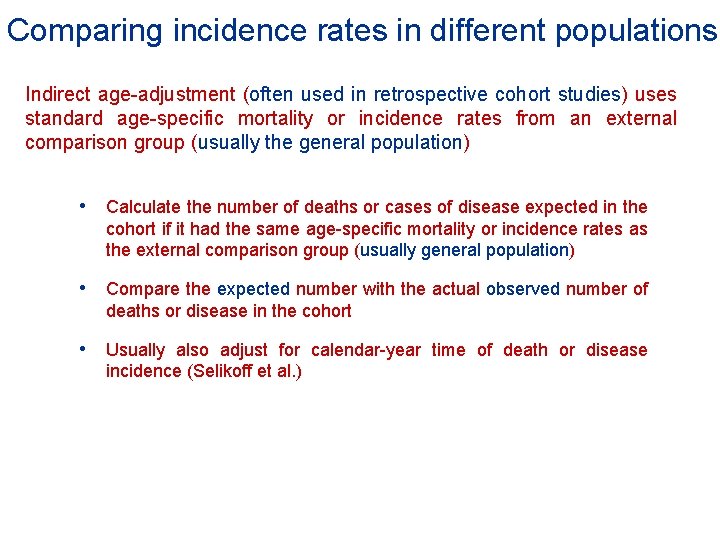 Comparing incidence rates in different populations Indirect age-adjustment (often used in retrospective cohort studies)
