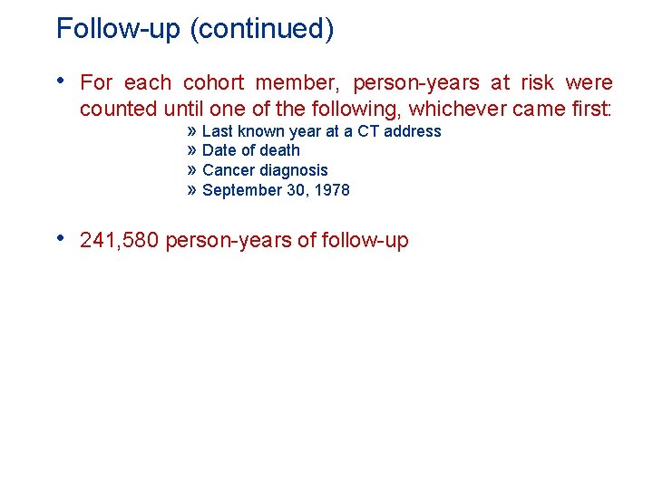 Follow-up (continued) • For each cohort member, person-years at risk were counted until one
