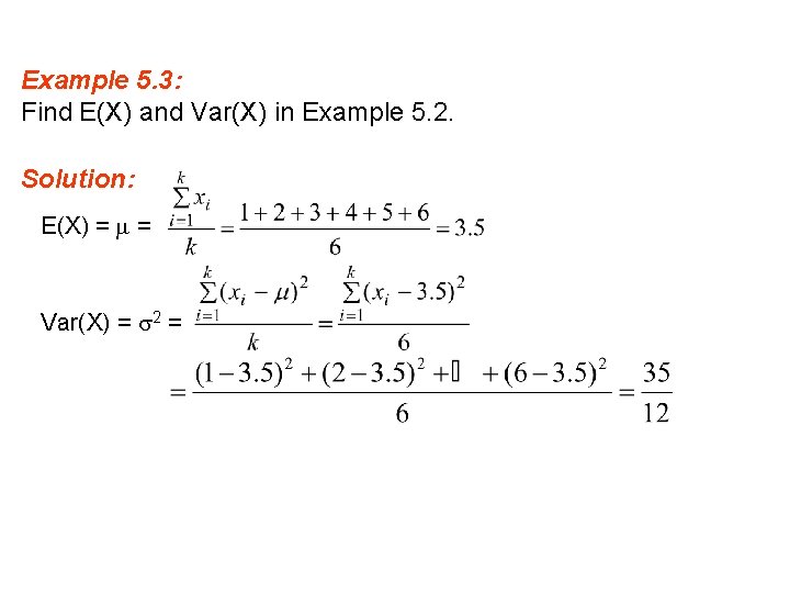 Example 5. 3: Find E(X) and Var(X) in Example 5. 2. Solution: E(X) =