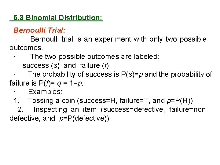 5. 3 Binomial Distribution: Bernoulli Trial: · Bernoulli trial is an experiment with only