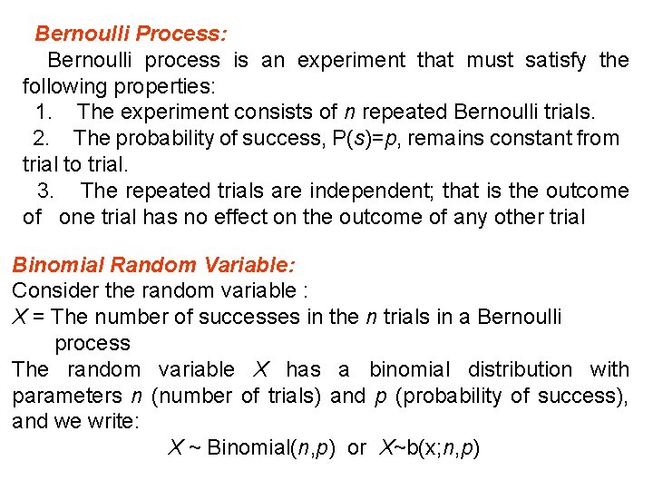 Bernoulli Process: Bernoulli process is an experiment that must satisfy the following properties: 1.