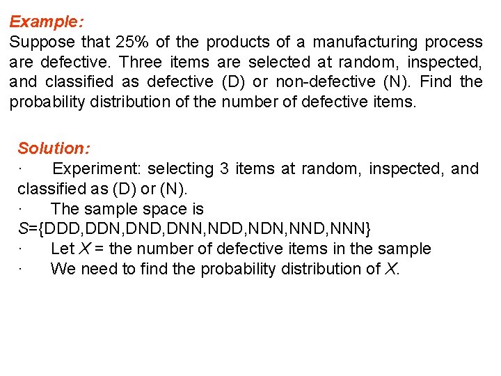 Example: Suppose that 25% of the products of a manufacturing process are defective. Three