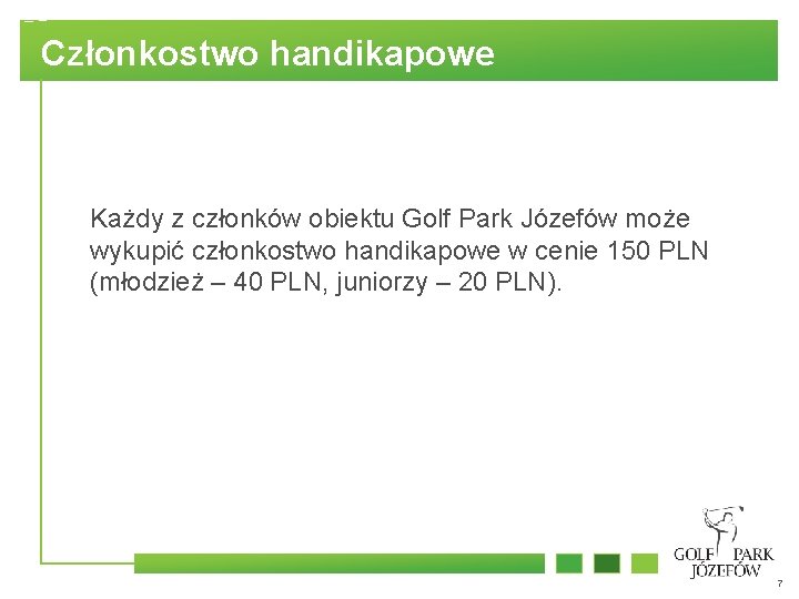 Członkostwo handikapowe Każdy z członków obiektu Golf Park Józefów może wykupić członkostwo handikapowe w