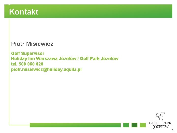 Kontakt Piotr Misiewicz Golf Supervisor Holiday Inn Warszawa Józefów / Golf Park Józefów tel.