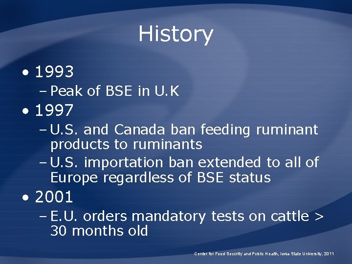 History • 1993 – Peak of BSE in U. K • 1997 – U.