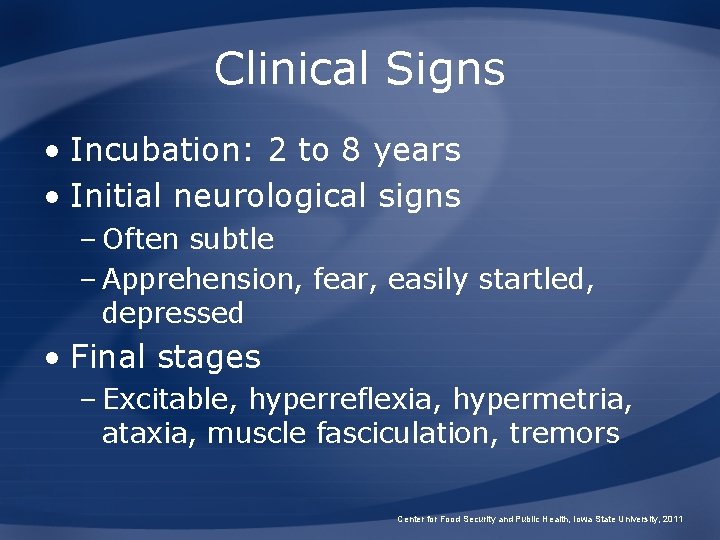 Clinical Signs • Incubation: 2 to 8 years • Initial neurological signs – Often