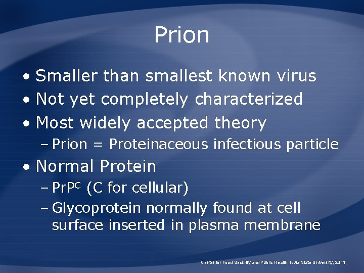 Prion • Smaller than smallest known virus • Not yet completely characterized • Most