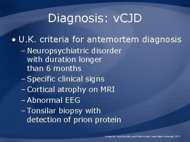 Diagnosis: v. CJD • U. K. criteria for antemortem diagnosis – Neuropsychiatric disorder with