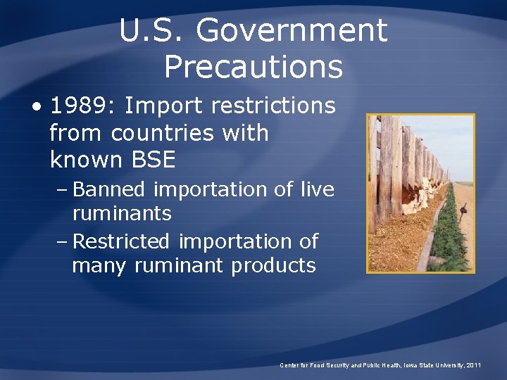 U. S. Government Precautions • 1989: Import restrictions from countries with known BSE –