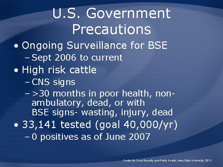 U. S. Government Precautions • Ongoing Surveillance for BSE – Sept 2006 to current