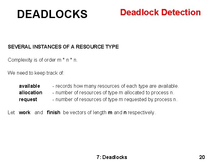 Deadlock Detection DEADLOCKS SEVERAL INSTANCES OF A RESOURCE TYPE Complexity is of order m