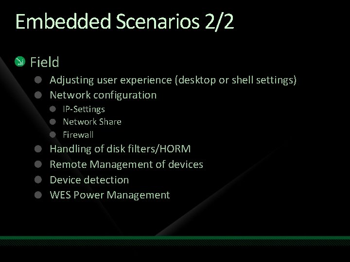 Embedded Scenarios 2/2 Field Adjusting user experience (desktop or shell settings) Network configuration IP-Settings