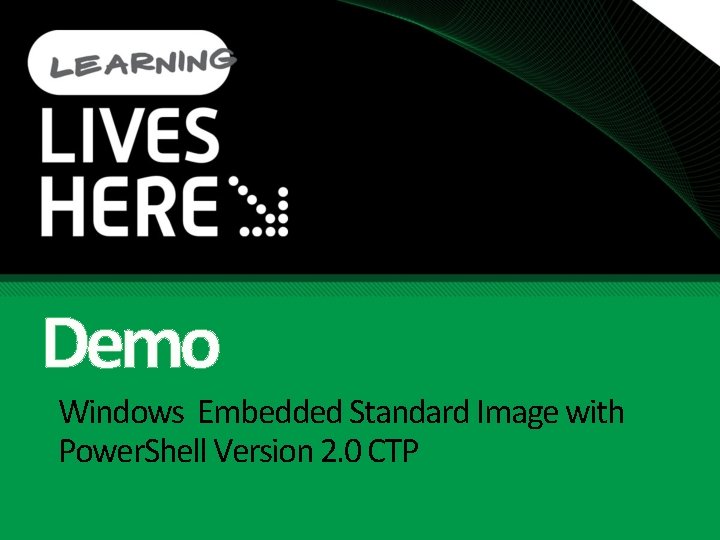 Demo Windows Embedded Standard Image with Power. Shell Version 2. 0 CTP 