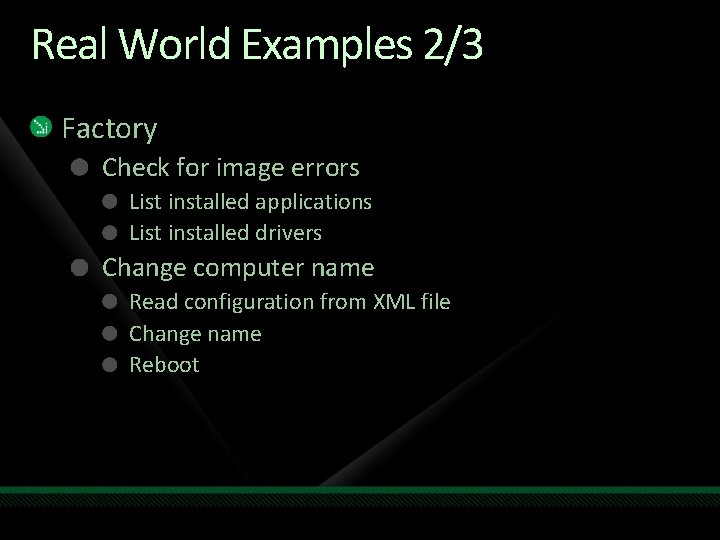 Real World Examples 2/3 Factory Check for image errors List installed applications List installed