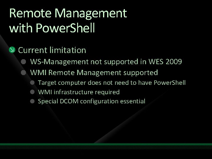 Remote Management with Power. Shell Current limitation WS-Management not supported in WES 2009 WMI
