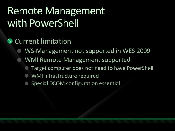 Remote Management with Power. Shell Current limitation WS-Management not supported in WES 2009 WMI Remote Management with Power. Shell Current limitation WS-Management not supported in WES 2009 WMI