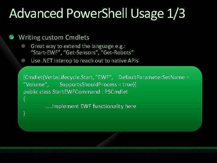 Advanced Power. Shell Usage 1/3 Writing custom Cmdlets Great way to extend the language