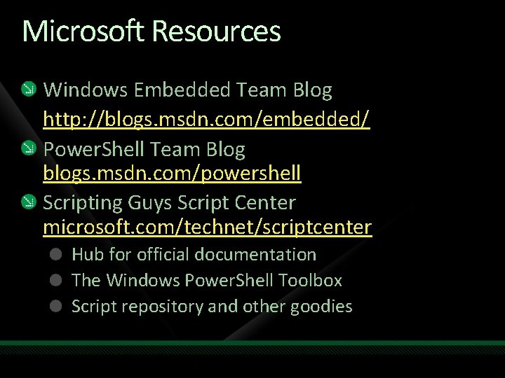 Microsoft Resources Windows Embedded Team Blog http: //blogs. msdn. com/embedded/ Power. Shell Team Blog