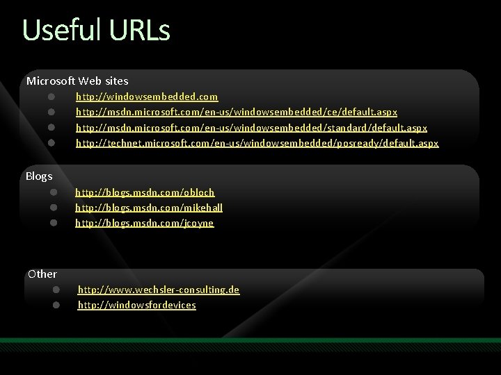 Useful URLs Microsoft Web sites http: //windowsembedded. com http: //msdn. microsoft. com/en-us/windowsembedded/ce/default. aspx http: Useful URLs Microsoft Web sites http: //windowsembedded. com http: //msdn. microsoft. com/en-us/windowsembedded/ce/default. aspx http:
