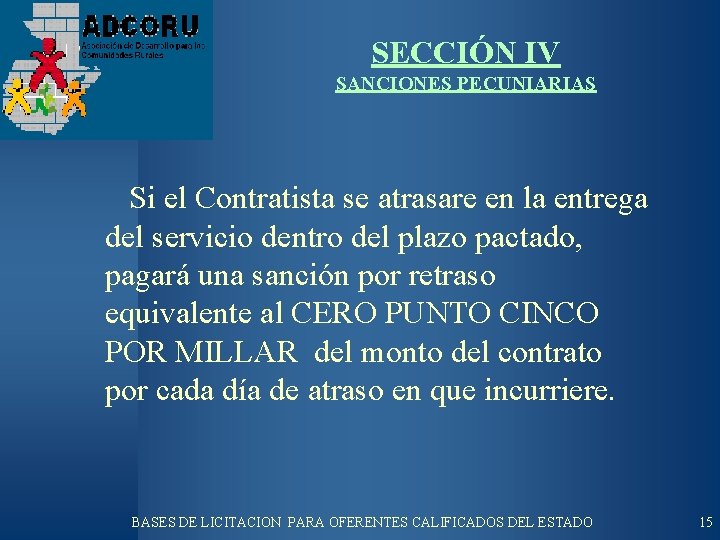 SECCIÓN IV SANCIONES PECUNIARIAS Si el Contratista se atrasare en la entrega del servicio