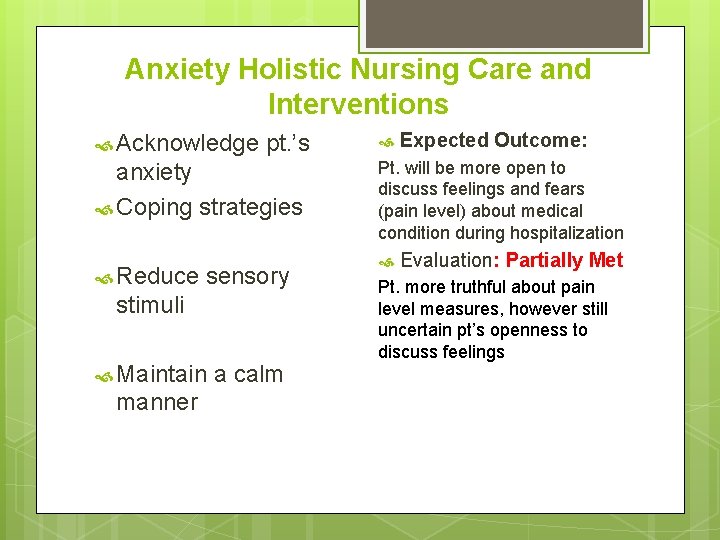 Anxiety Holistic Nursing Care and Interventions Acknowledge pt. ’s anxiety Coping strategies Reduce sensory