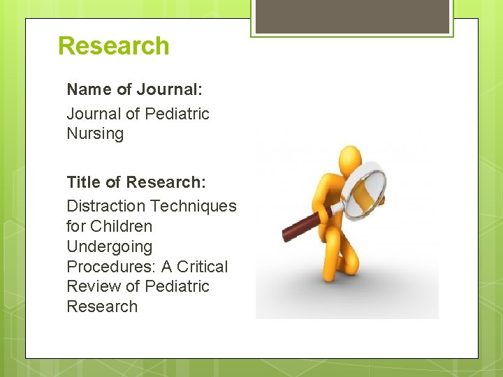 Research Name of Journal: Journal of Pediatric Nursing Title of Research: Distraction Techniques for