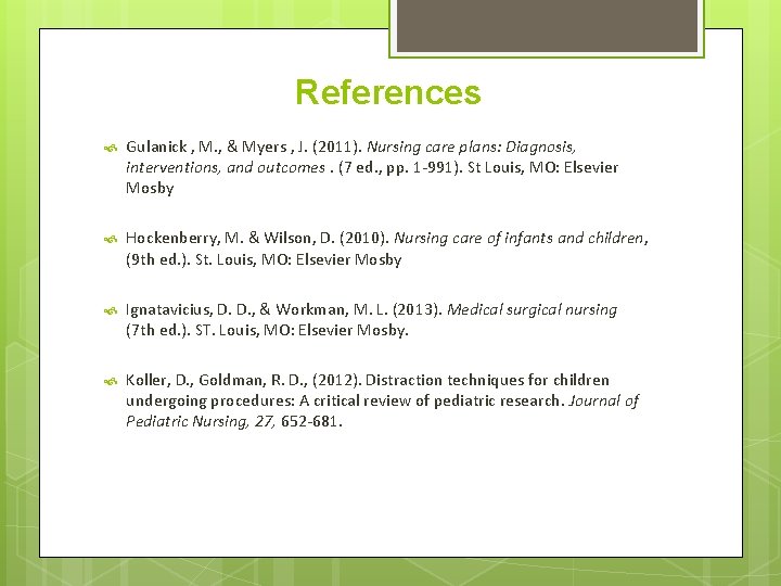 References Gulanick , M. , & Myers , J. (2011). Nursing care plans: Diagnosis,