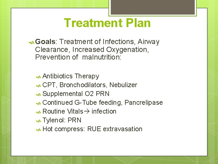 Treatment Plan Goals: Treatment of Infections, Airway Clearance, Increased Oxygenation, Prevention of malnutrition: Antibiotics
