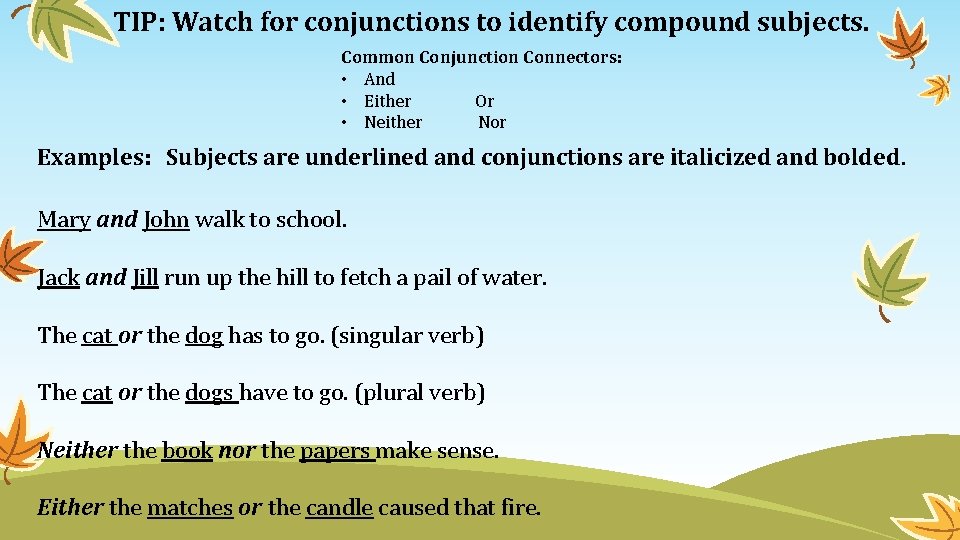 TIP: Watch for conjunctions to identify compound subjects. Common Conjunction Connectors: • And •