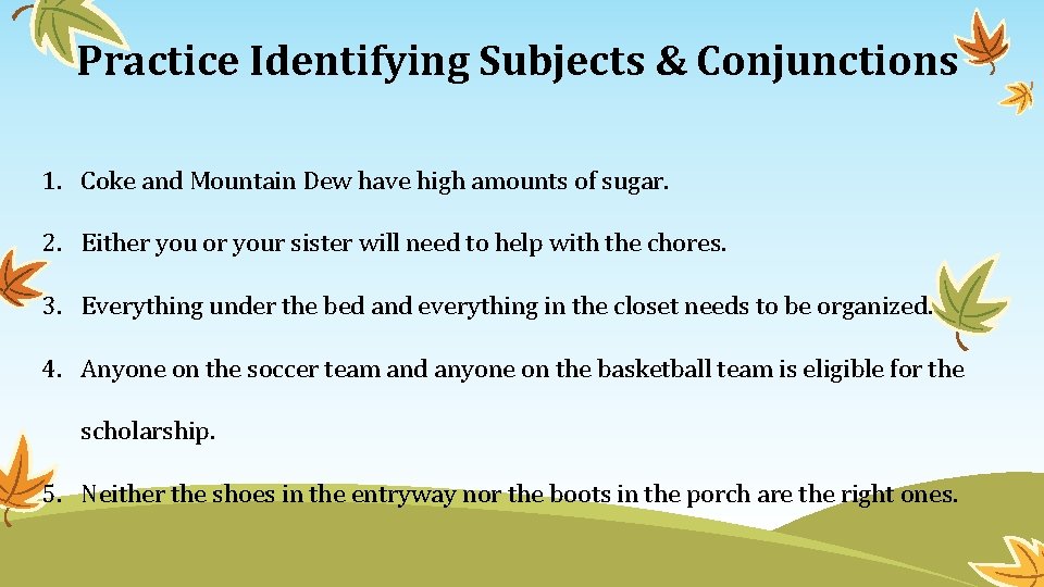 Practice Identifying Subjects & Conjunctions 1. Coke and Mountain Dew have high amounts of