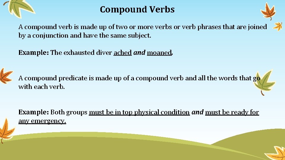 Compound Verbs A compound verb is made up of two or more verbs or