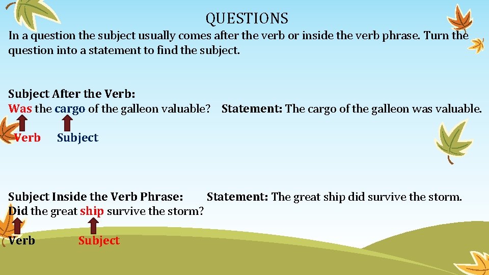QUESTIONS In a question the subject usually comes after the verb or inside the