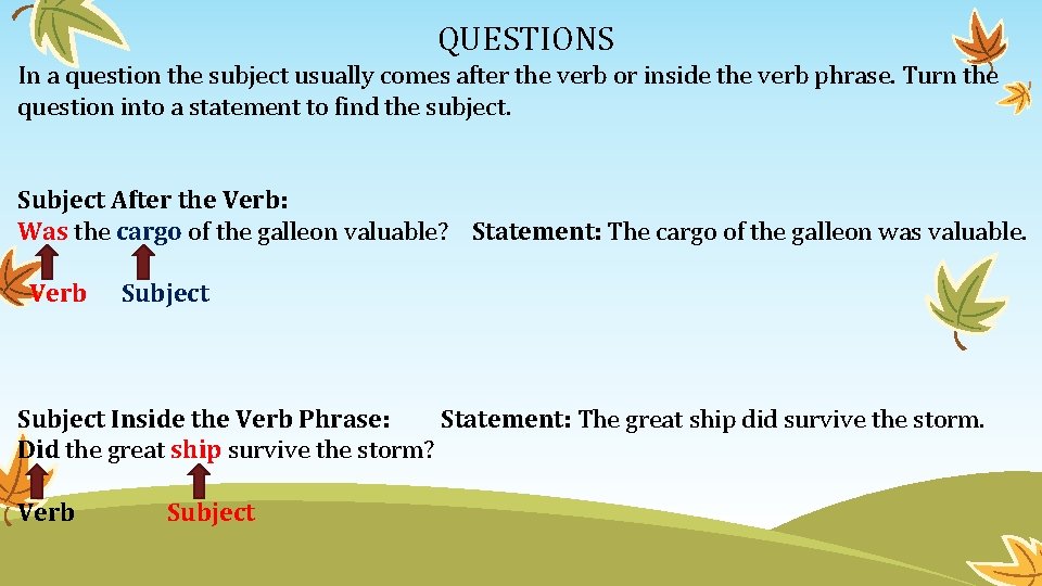 QUESTIONS In a question the subject usually comes after the verb or inside the