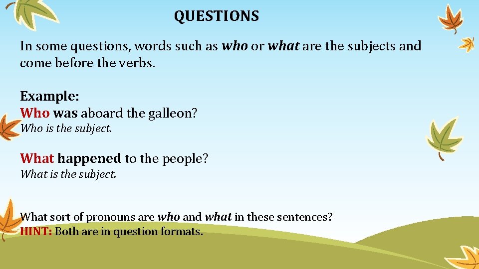 QUESTIONS In some questions, words such as who or what are the subjects and