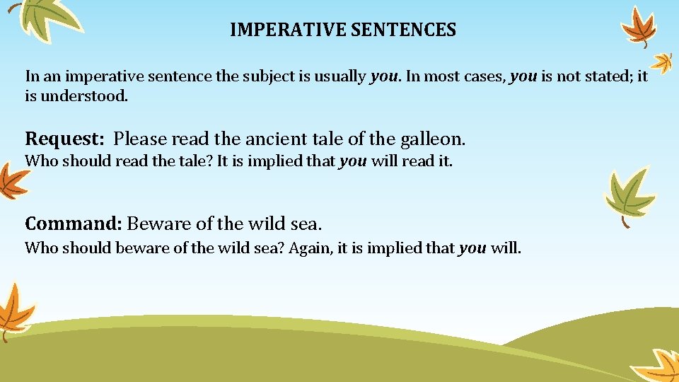 IMPERATIVE SENTENCES In an imperative sentence the subject is usually you. In most cases,